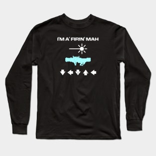 I'M A FIRIN' MAH LASER CANNON Long Sleeve T-Shirt